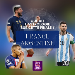 PRÉDICTIONS FRANCE/ARGENTINE - Que dit L'ASTROLOGIE sur cette finale ?