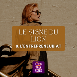♌🔥 Être LION et ENTREPRENEUR.E - Booster son business grâce à son thème astral