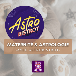 [avec Astrobistrot] - La maternité et les enfants en astrologie