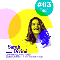 63 Sarah Diviné : De chef de produit chez Skyrock à auteure, formatrice et consultante en intuition