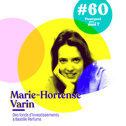 60 Marie-Hortense Varin : Quitter sa carrière toute tracée dans un fond d'investissement pour créer Bastille parfums à 28 ans