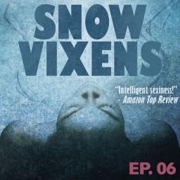 Snow Vixens: Audio Romance 7-Part Podcast Series: Episode 06