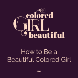 S1E1: How to Be a Beautiful Colored Girl