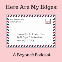 Here Are My Edges: A Beyonce Podcast