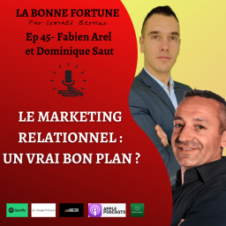 45- Le marketing relationnel, un vrai bon plan ? Fabien Arel et Dominique Saut