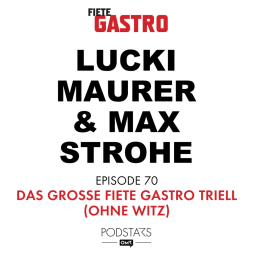 #70 Das große Fiete Gastro Triell - mit Lucki Maurer und Max Strohe