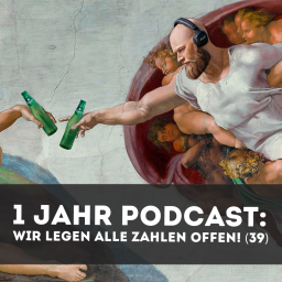 1 Jahr Podcast: wir legen alle Zahlen offen! (39)