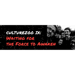 Culturezoo IX: Waiting for The Force to Awaken