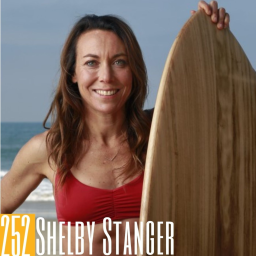 252 Shelby Stanger - Not Sitting Still: Podcasting, Surfing and Finding Answers in the Ocean