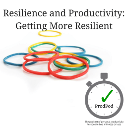 ProdPod: Episode 117 — Getting More Resilient (Resilience and Productivity)