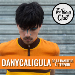 The Boys Club #16 — DanyCaligula, de la banlieue à l'espoir