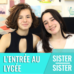Sister Sister — Entrer au lycée, ça t'a fait flipper ?