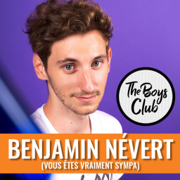 The Boys Club #17 — Benjamin Névert (Vous Êtes Vraiment Sympa)