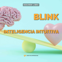 Blink. Inteligencia Intuitiva - Un Resumen de Libros para Emprendedores