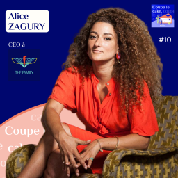 Mon combat : que n'importe qui puisse exprimer son potentiel - Alice Zagury CEO @The Family - Coupe le Cake #10