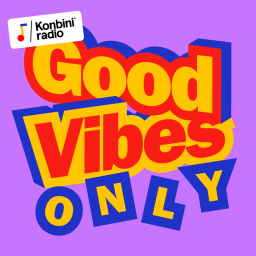 Podcast - Good Vibes Only - Konbini