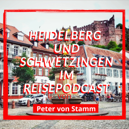 Der Heidelberg und Schwetzingen Reise-Podcast von Peter von Stamm