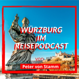 Der Würzburg Reise Podcast von Peter von Stamm (Teil 01)