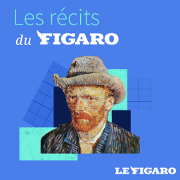 Les Récits du Figaro - Van Gogh, les séismes de l'enfance (1/3)