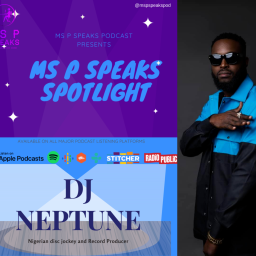Ms P Speaks Spotlight Presents DJ Neptune