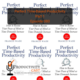 Perfect Time-Based Productivity, Part One, with Francis Wade
