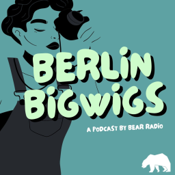 Podcast - Berlin Bigwigs