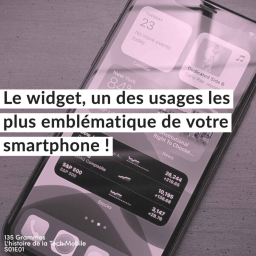 Le Widget : un des usages les plus emblématique de votre smartphone !