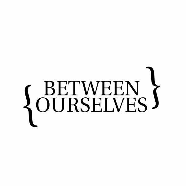 Between Ourselves
