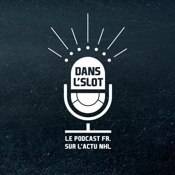 Dans l'Slot - Le podcast de l'actualité de la NHL