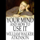 Your Mind and how to Use it: A Manual of Practical Psychology | Book by William Walker Atkinson | Episode 5 |