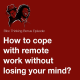 How to cope with remote work without losing your mind?