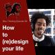 How to (re)design your life