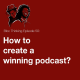 How to create a winning podcast?