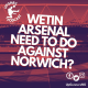 WETIN ARSENAL NEED TO DO AGAINST NORWICH?