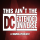 Episode n°52: This Ain't The DC Extended Universe (A Marvel Podcast)
