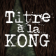 Episode n°19: Titre à la Kong