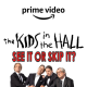 See It Or Skip It? - The Kids in the Hall (2022)