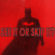See It Or Skip It? - The Batman