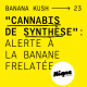 #23 - "Cannabis de synthèse" : Alerte à la banane frelatée