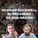 Norman Rockwell: El progreso de una nación