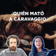 ¿Quién mató a Caravaggio?
