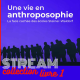 Une vie en anthroposophie, le livre — STREAM ! #1