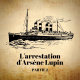 L'arrestation d'Arsène Lupin - Partie 2/3
