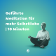 #810 Geführte Meditation für mehr Selbstliebe|10 Minuten