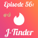 Episode 56: J-Tinder
