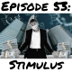 Episode 53: Stimulus