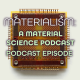 73: Materialism: a Material Science Podcast Podcast Episode (Interview with Taylor Sparks)