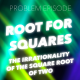 P7: Root for Squares (Irrationality of the Square Root of Two)