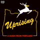 Introducing: 'Uprising: A Guide From Portland'
