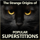 The Strange Origins of Popular Superstitions